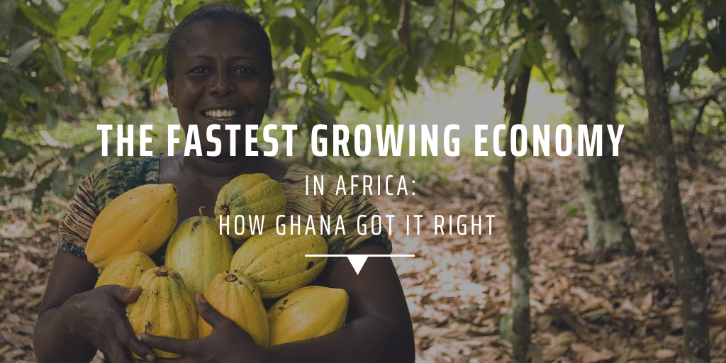 The fastest growing economy in Africa how Ghana got it right