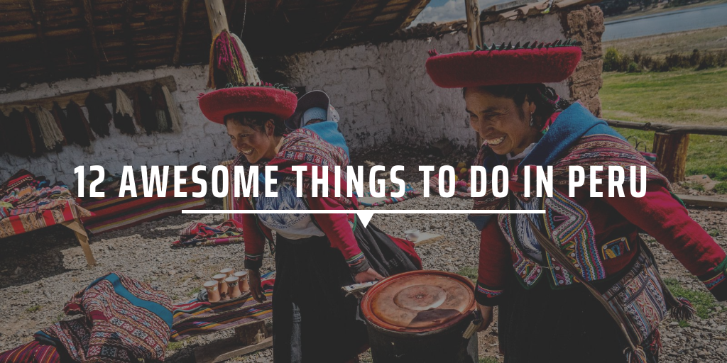 12 awesome things to do in Peru