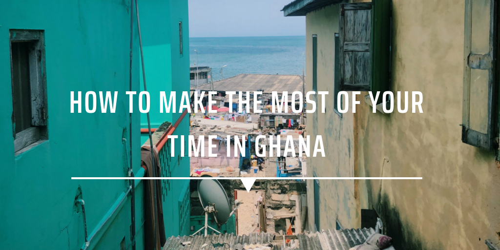 How to Make the Most of your Time in Ghana