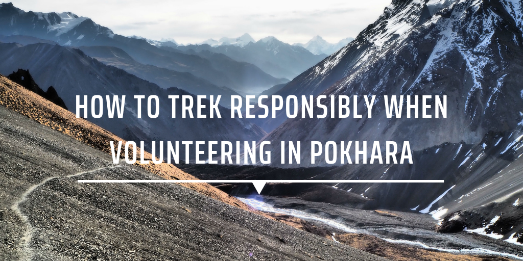 How to trek responsibly when volunteering in Pokhara