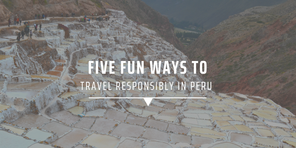 Five fun ways to travel responsibly in Peru