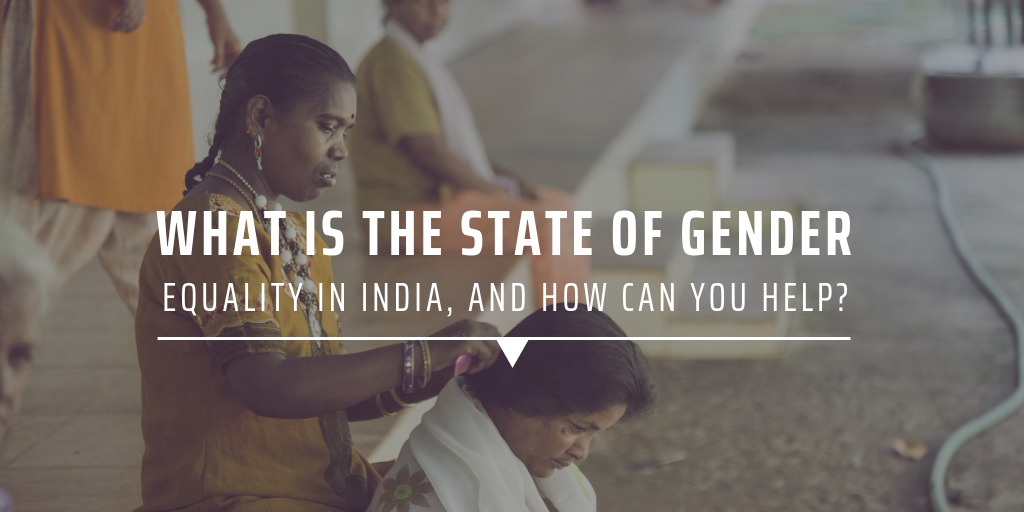 What is the state of gender equality in India, and how can you help?