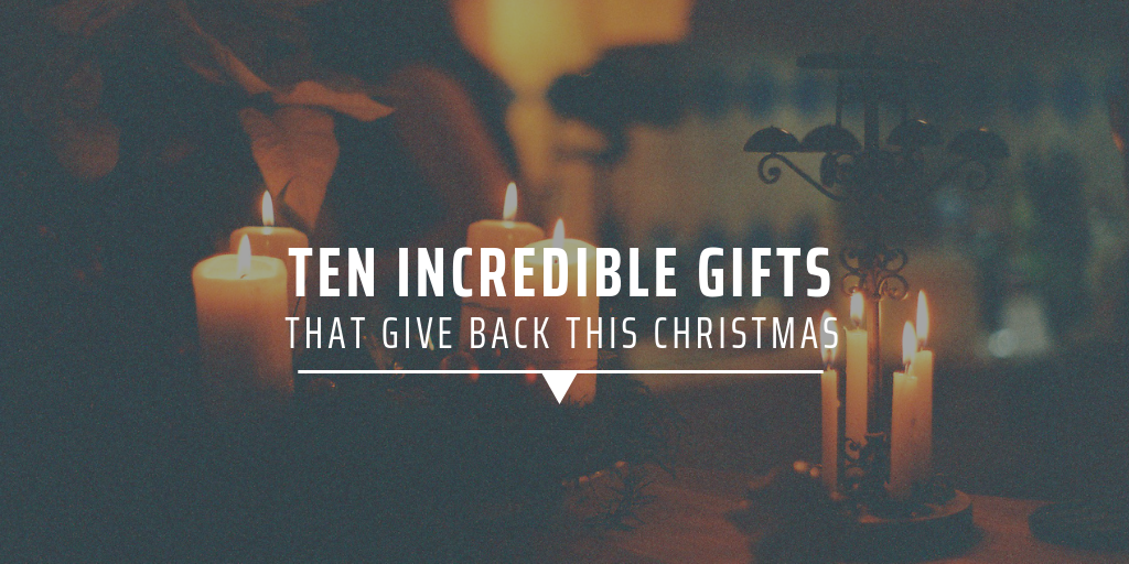 Ten incredible gifts that give back this Christmas
