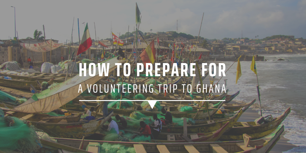 How to prepare for a volunteering trip to Ghana
