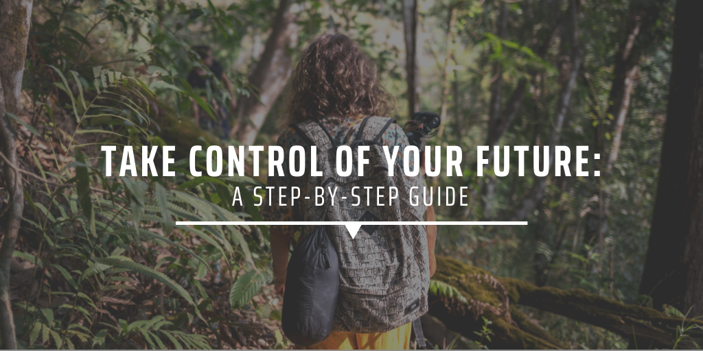 Take control of your future: A step-by-step guide